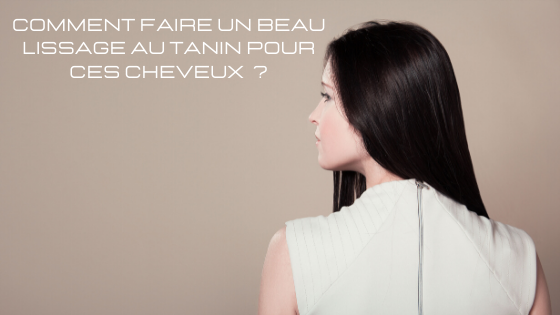 Comment faire un beau lissage au tanin pour ces cheveux ?